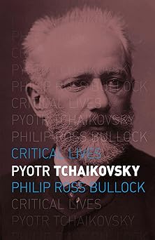 pyotr tchaikovsky 1st edition philip ross bullock 1780236549, 978-1780236544
