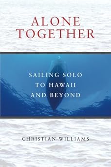 alone together sailing solo to hawaii and beyond 1st edition christian williams 099725310x, 978-0997253108