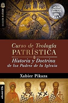 curso de teologa a patra stica historia y doctrina de los padres de la iglesia 1st edition xabier pikaza