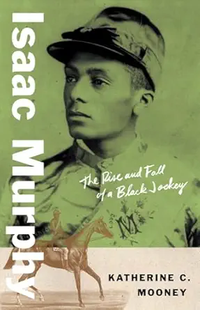 isaac murphy the rise and fall of a black jockey 1st edition katherine c mooney 0300281986, 978-0300281989