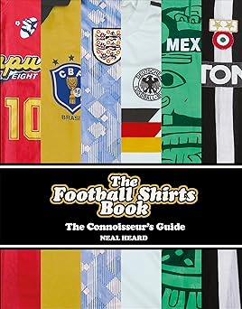 the football shirts book the connoisseurs guide 1st edition neal heard 1785036653, 978-1785036651