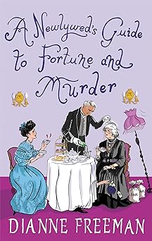 a newlyweds guide to fortune and murder a sparkling and witty victorian mystery 1st edition dianne freeman