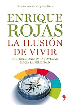 la ilusia n de vivir instrucciones para navegar hacia la felicidad 1st edition enrique rojas 848460893x,