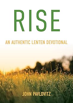rise an authentic lenten devotional 1st edition john pavlovitz 0827233116, 978-0827233119