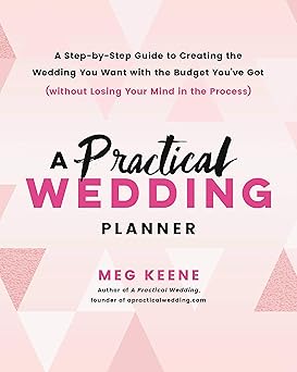 a practical wedding planner a step by step guide to creating the wedding you want with the budget youve got