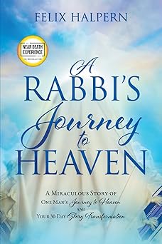 a rabbis journey to heaven a miraculous story of one mans journey to heaven and your 30 day glory
