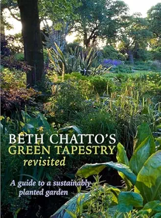 beth chattos green tapestry revisited a guide to a sustainably planted garden 1st edition beth chatto ,julia