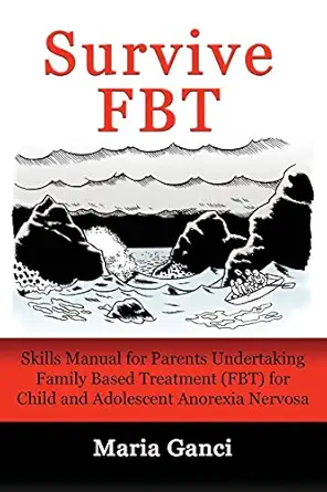 survive fbt skills manual for parents undertaking family based treatment for child and adolescent anorexia