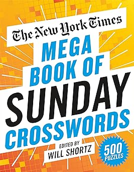 the new york times mega book of sunday crosswords 500 puzzles 1st edition the new york times ,will shortz