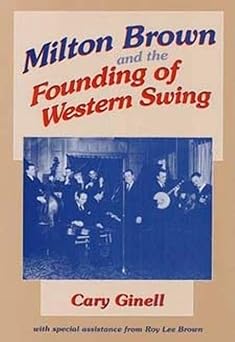 milton brown and the founding of western swing 1st edition cary ginell 0252020413, 978-0252020414