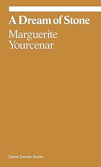 a dream of stone 1st edition marguerite yourcenar ,john knight 1644231719, 978-1644231715
