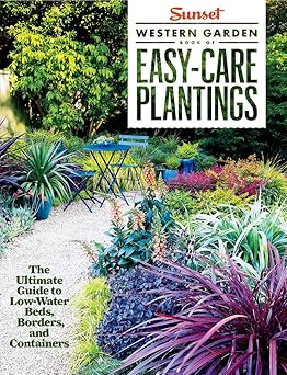 sunset western garden book of easy care plantings the ultimate guide to low water beds borders and containers