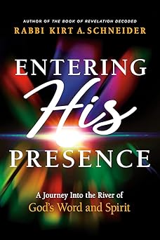 entering his presence a journey into the river of gods word and spirit 1st edition rabbi kirt a schneider