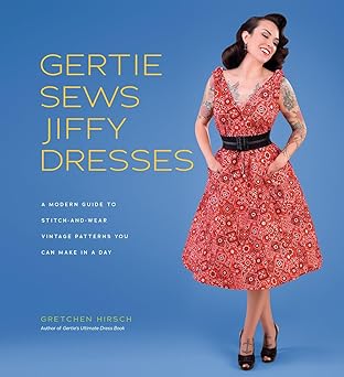 gertie sews jiffy dresses a modern guide to stitch and wear vintage patterns you can make in a day 1st