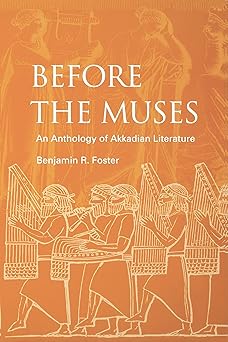 before the muses an anthology of akkadian literature 1st edition benjamin r foster 1883053765, 978-1883053765