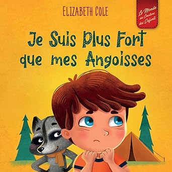 je suis plus fort que mes angoisses un album pour enfants qui explique comment surmonter les inquiatudes le
