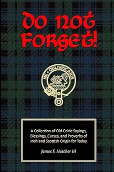do not forget a collection of old celtic sayings blessings curses and proverbs of irish and scottish origin