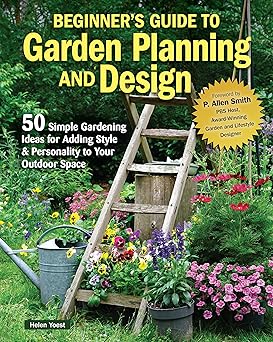 beginners guide to garden planning and design 50 simple gardening ideas for adding style and personality to