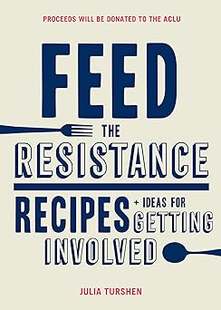 feed the resistance recipes + ideas for getting involved 1st edition julia turshen 1452168385, 978-1452168388
