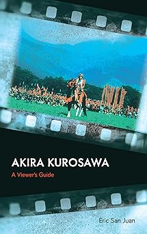 akira kurosawa a viewers guide 1st edition eric san juan 153811089x, 978-1538110898