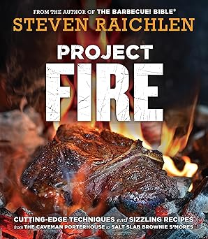 project fire cutting edge techniques and sizzling recipes from the caveman porterhouse to salt slab brownie