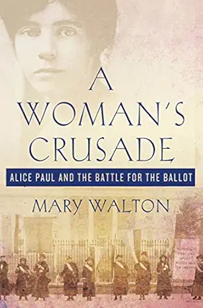 a womans crusade alice paul and the battle for the ballot 1st edition mary walton 0230611753, 978-0230611757