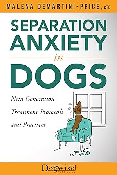 separation anxiety in dogs next generation treatment protocols and practices 1st edition malena demartini