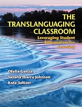 the translanguaging classroom leveraging student bilingualism for learning 1st edition ofelia garca a otheguy