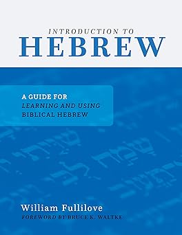 introduction to hebrew a guide for learning and using biblical hebrew 1st edition william fullilove