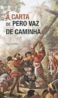 a carta de pero vaz de caminha 1st edition pero vaz de caminha 853266024x, 978-8532660244