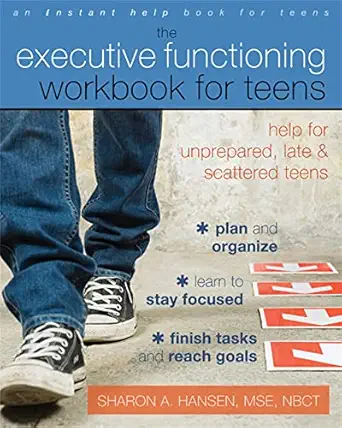 the executive functioning workbook for teens help for unprepared late and scattered teens 1st edition sharon