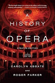 a history of opera 1st edition carolyn abbate ,roger parker 0393348954, 978-0393348958