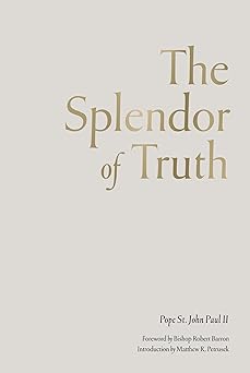 the splendor of truth 1st edition pope john paul ii ,robert barron ,matthew petrusek 1685781675,
