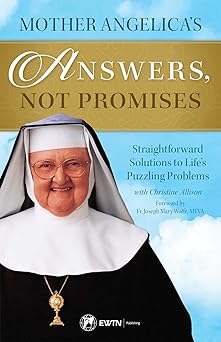 mother angelicas answers not promises 1st edition mother angelica 168278004x, 978-1682780046