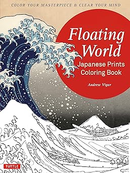 floating world japanese prints coloring book color your masterpiece and clear your mind 1st edition andrew