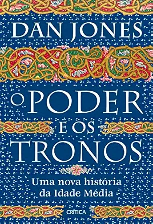 o poder e os tronos uma nova historia da idade media 1st edition dan jones 8542221435, 978-8542221435
