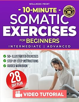 10 minute somatic exercises for beginners a 28 day rejuvenation plan with exclusive video course to relieve