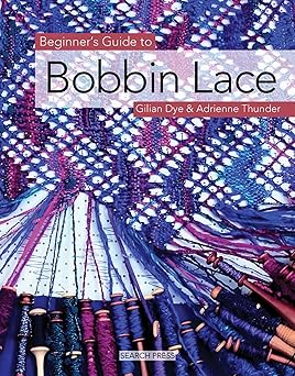 beginners guide to bobbin lace 1st edition gilian dye ,adrienne thunder 1844481085, 978-1844481088