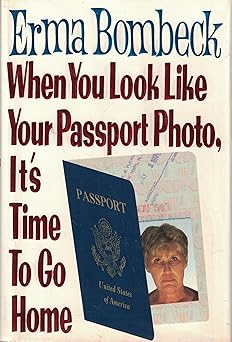 when you look like your passport photo its time to go home 1st edition erma bombeck 006018311x, 978-0060183110