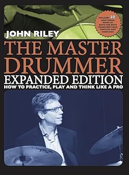the master drummer   how to practice play and think like a pro 1st edition john riley 1705175163,