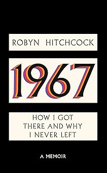 1967 how i got there and why i never left 1st edition robyn hitchcock 1636142060, 978-1636142067