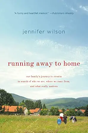 running away to home our familys journey to croatia in search of who we are where we came from and what