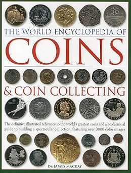 the world encyclopedia of coins and coin collecting the definitive illustrated reference to the worlds