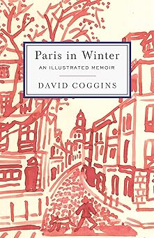 paris in winter an illustrated memoir 1st edition david coggins 1648230857, 978-1648230851