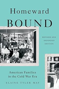 homeward bound american families in the cold war era 1st edition elaine tyler may 0465064647, 978-0465064649