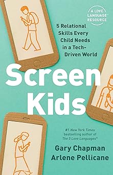 screen kids 5 relational skills every child needs in a tech driven world 1st edition gary chapman ,arlene