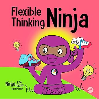 flexible thinking ninja a childrena s book about developing executive functioning and flexible thinking