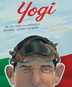 yogi the life loves and language of baseball legend yogi berra 1st edition barb rosenstock ,terry widener
