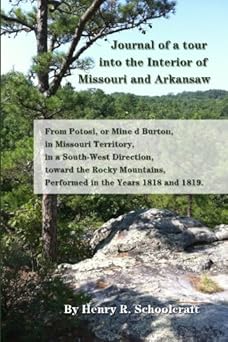 journal of a tour into the interior of missouri and arkansaw from potosi or mine d burton in missouri