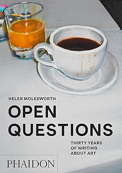 open questions thirty years of writing about art 1st edition helen molesworth ,donna wingate 1838666052,